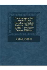 Forschungen Zur Reichs- Und Rechtsgeschichte Italiens, Erster Band - Primary Source Edition