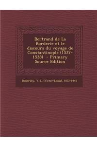 Bertrand de La Borderie et le discours du voyage de Constantinople (1537-1538) - Primary Source Edition