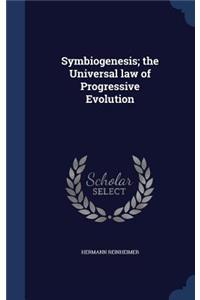 Symbiogenesis; the Universal law of Progressive Evolution