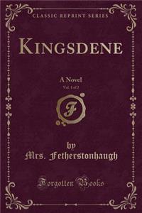 Kingsdene, Vol. 1 of 2: A Novel (Classic Reprint)