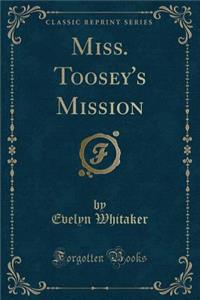 Miss. Toosey's Mission (Classic Reprint)