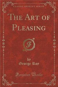 The Art of Pleasing (Classic Reprint)