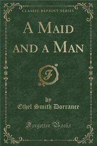 A Maid and a Man (Classic Reprint)