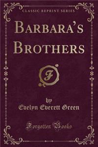 Barbara's Brothers (Classic Reprint)