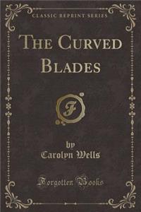 The Curved Blades (Classic Reprint)