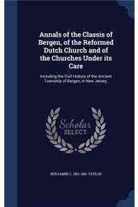 Annals of the Classis of Bergen, of the Reformed Dutch Church and of the Churches Under its Care