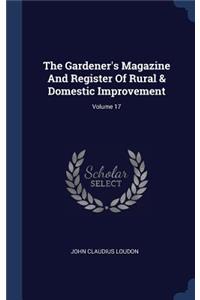 The Gardener's Magazine And Register Of Rural & Domestic Improvement; Volume 17
