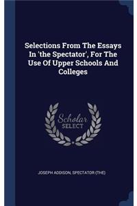 Selections From The Essays In 'the Spectator', For The Use Of Upper Schools And Colleges