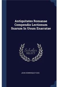 Antiquitates Romanae Compendio Lectionum Suarum In Usum Enarratae