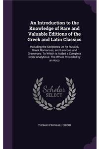 An Introduction to the Knowledge of Rare and Valuable Editions of the Greek and Latin Classics