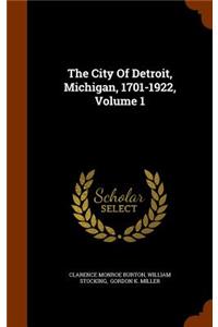 City Of Detroit, Michigan, 1701-1922, Volume 1