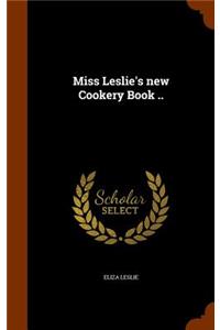 Miss Leslie's new Cookery Book ..