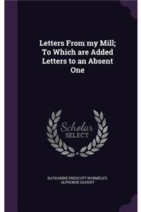 Letters From my Mill; To Which are Added Letters to an Absent One