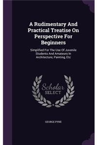 Rudimentary And Practical Treatise On Perspective For Beginners