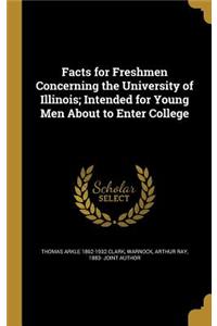 Facts for Freshmen Concerning the University of Illinois; Intended for Young Men About to Enter College