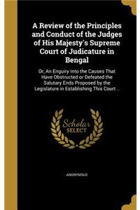 A Review of the Principles and Conduct of the Judges of His Majesty's Supreme Court of Judicature in Bengal
