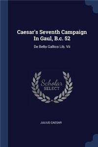 Caesar's Seventh Campaign In Gaul, B.c. 52