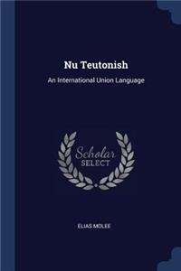 Nu Teutonish: An International Union Language