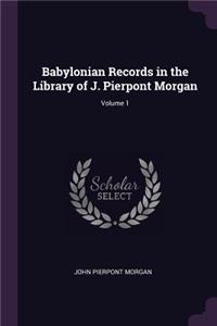 Babylonian Records in the Library of J. Pierpont Morgan; Volume 1