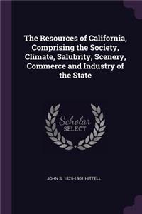 The Resources of California, Comprising the Society, Climate, Salubrity, Scenery, Commerce and Industry of the State