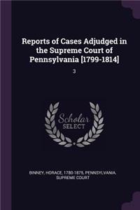 Reports of Cases Adjudged in the Supreme Court of Pennsylvania [1799-1814]