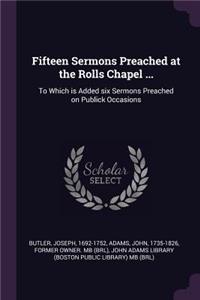 Fifteen Sermons Preached at the Rolls Chapel ...