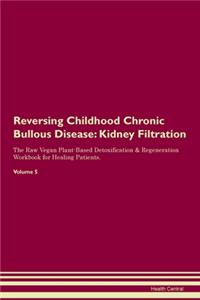 Reversing Childhood Chronic Bullous Disease: Kidney Filtration The Raw Vegan Plant-Based Detoxification & Regeneration Workbook for Healing Patients. Volume 5
