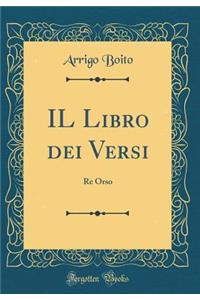 Il Libro Dei Versi: Re Orso (Classic Reprint)