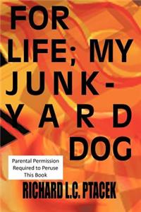 For Life; My Junkyard Dog