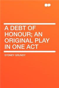 A Debt of Honour; An Original Play in One Act