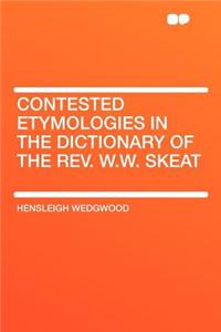 Contested Etymologies in the Dictionary of the Rev. W.W. Skeat