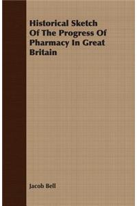Historical Sketch Of The Progress Of Pharmacy In Great Britain