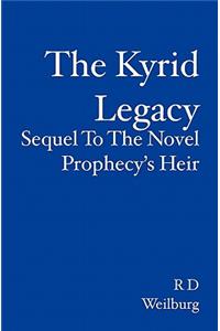 The Kyrid Legacy: Sequel to the Novel Prophecy's Heir