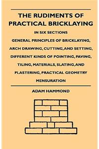 Rudiments Of Practical Bricklaying - In Six Sections