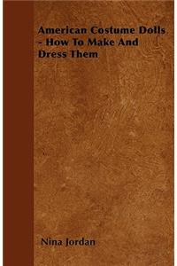 American Costume Dolls - How To Make And Dress Them