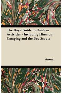 Boys' Guide to Outdoor Activities - Including Hints on Camping and the Boy Scouts