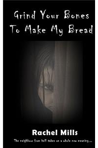Grind Your Bones to Make My Bread