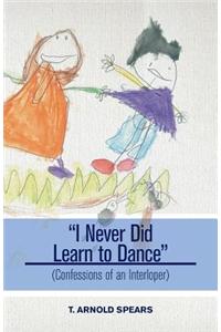 I Never Did Learn to Dance - (Confessions of an Interloper)