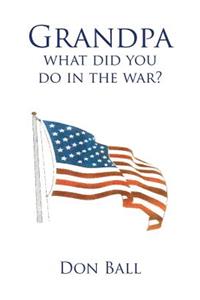 Grandpa What Did You Do in the War?