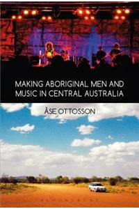 Making Aboriginal Men and Music in Central Australia