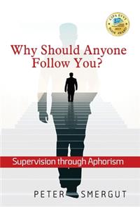 Why Should Anyone Follow You? Supervision through Aphorism