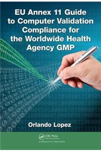 EU Annex 11 Guide to Computer Validation Compliance for the Worldwide Health Agency GMP