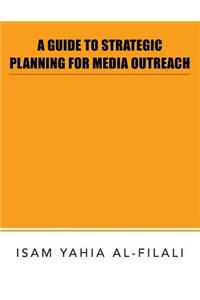 Guide to Strategic Planning for Media Outreach