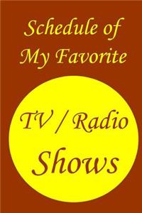 Schedule of My Favorite TV / Radio Shows