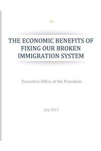 Economic Benefits of Fixing Our Broken Immigration System