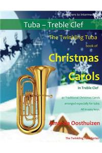 The Twinkling Tuba Book of Christmas Carols in Treble Clef: 40 Traditional Christmas Carols Arranged Especially for Tuba in Treble Clef