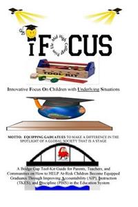 iFOCUS Tool-Kit: Are you trying to get your child and (or) student to focus during school or after-school? You have picked up the right Bridge Gap Guide for Parents,