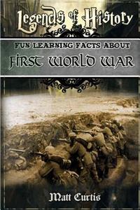 Legends of History: Fun Learning Facts about First World War: Illustrated Fun Learning for Kids