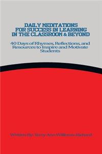 Daily Meditations for Success in Learning in the Classroom & Beyond