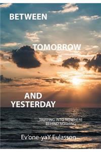Between Tomorrow and Yesterday